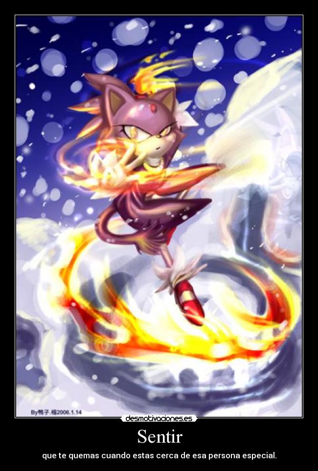 Sentir - que te quemas cuando estas cerca de esa persona especial.