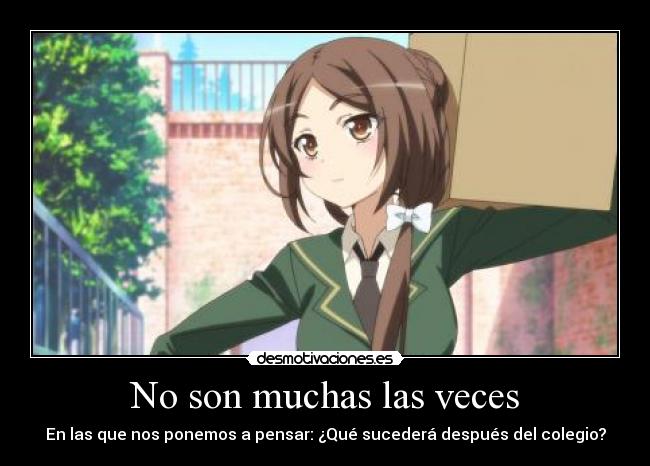 No son muchas las veces - En las que nos ponemos a pensar: ¿Qué sucederá después del colegio?