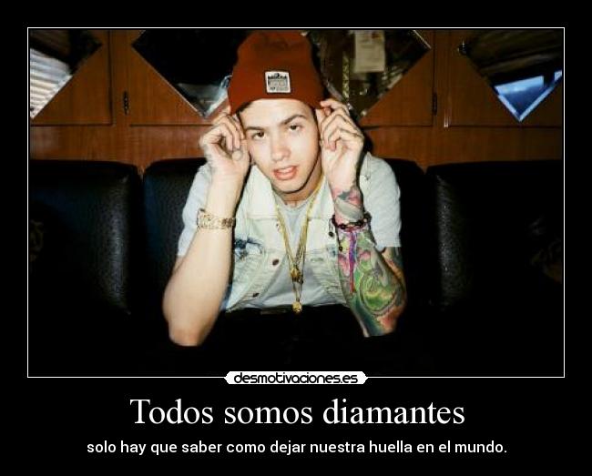 Todos somos diamantes - solo hay que saber como dejar nuestra huella en el mundo.