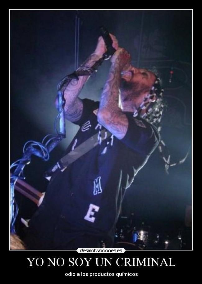 YO NO SOY UN CRIMINAL - odio a los productos químicos