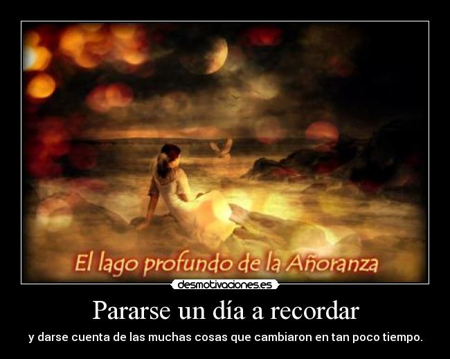 Pararse un día a recordar - y darse cuenta de las muchas cosas que cambiaron en tan poco tiempo.