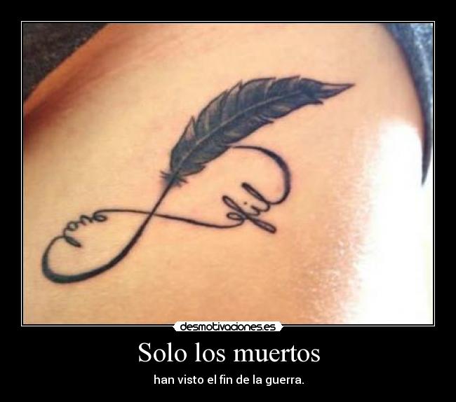 Solo los muertos - han visto el fin de la guerra.