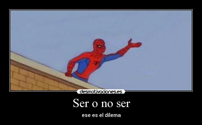carteles spiderman 60s ser ser ese dilema shakespare desmotivaciones