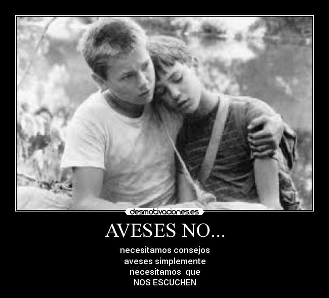 AVESES NO... - necesitamos consejos
aveses simplemente
necesitamos  que
NOS ESCUCHEN