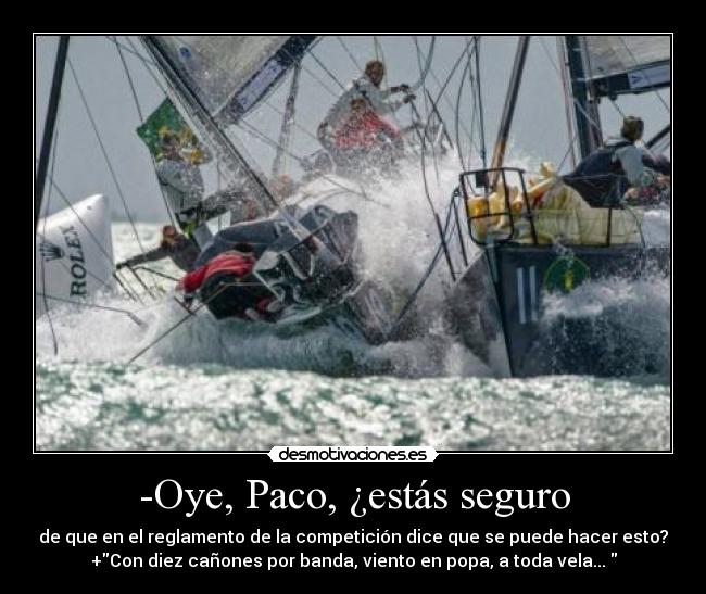-Oye, Paco, ¿estás seguro -