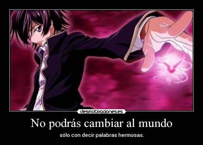 No podrás cambiar al mundo -