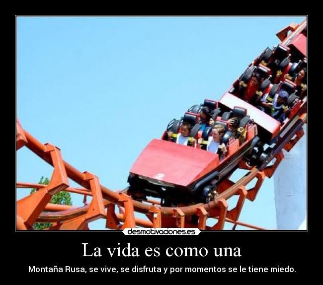 La vida es como una -