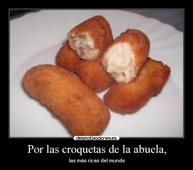 Por las croquetas de la abuela, - las más ricas del mundo