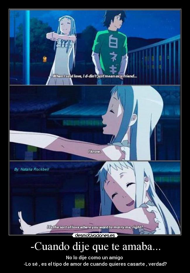 -Cuando dije que te amaba... -