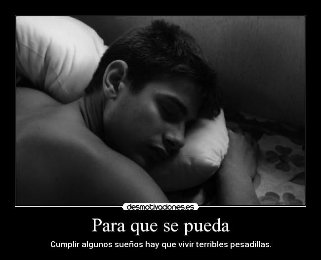 Para que se pueda - Cumplir algunos sueños hay que vivir terribles pesadillas.