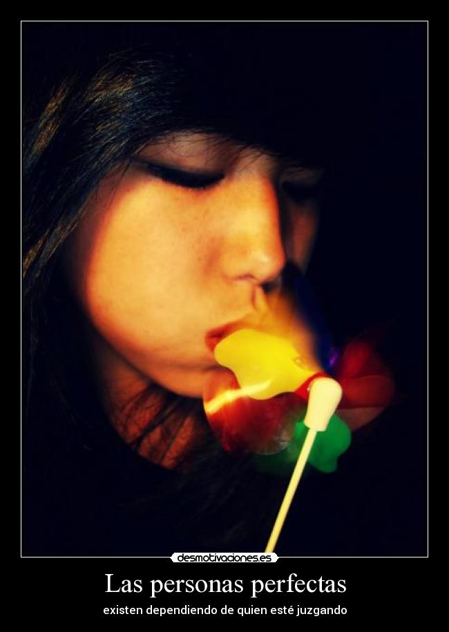 Las personas perfectas - existen dependiendo de quien esté juzgando
