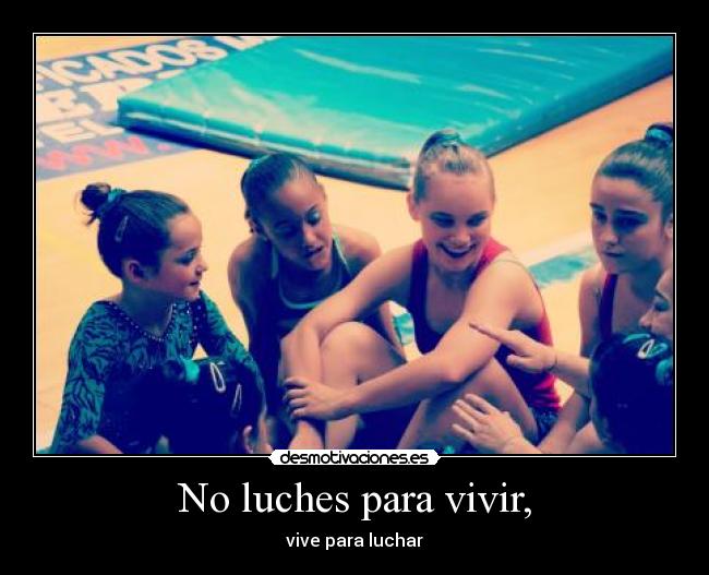 No luches para vivir, -