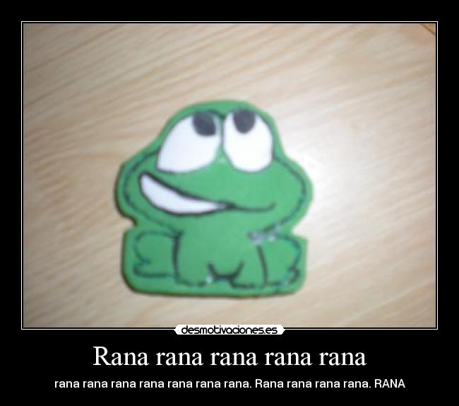 Rana rana rana rana rana - 