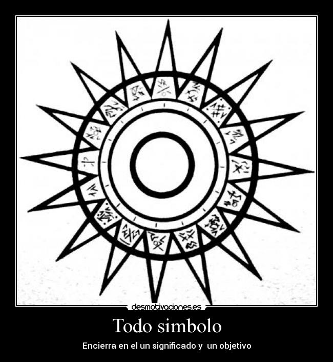Todo simbolo - Encierra en el un significado y  un objetivo