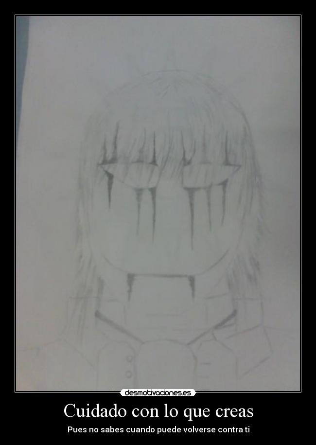 Cuidado con lo que creas - Pues no sabes cuando puede volverse contra ti