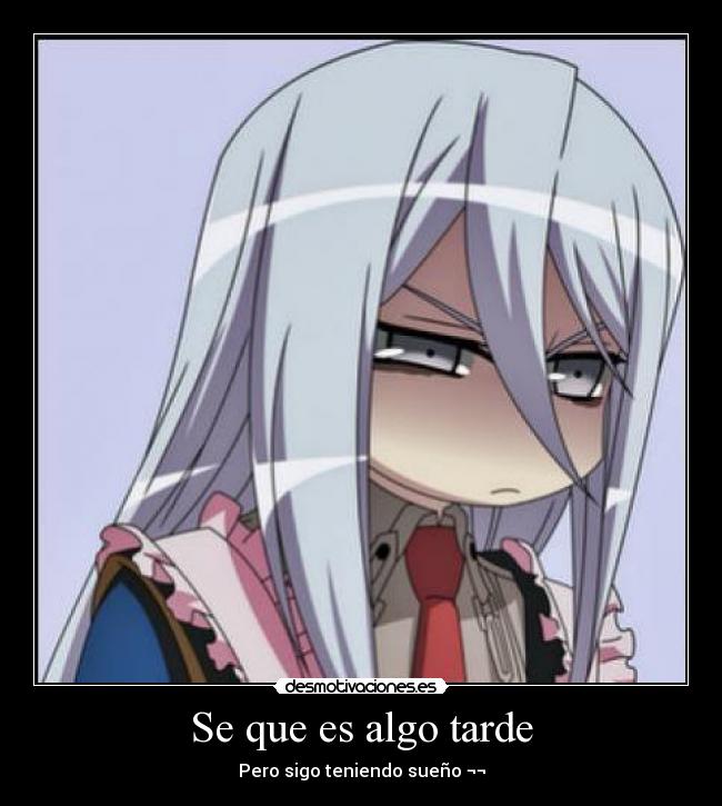 Se que es algo tarde - Pero sigo teniendo sueño ¬¬