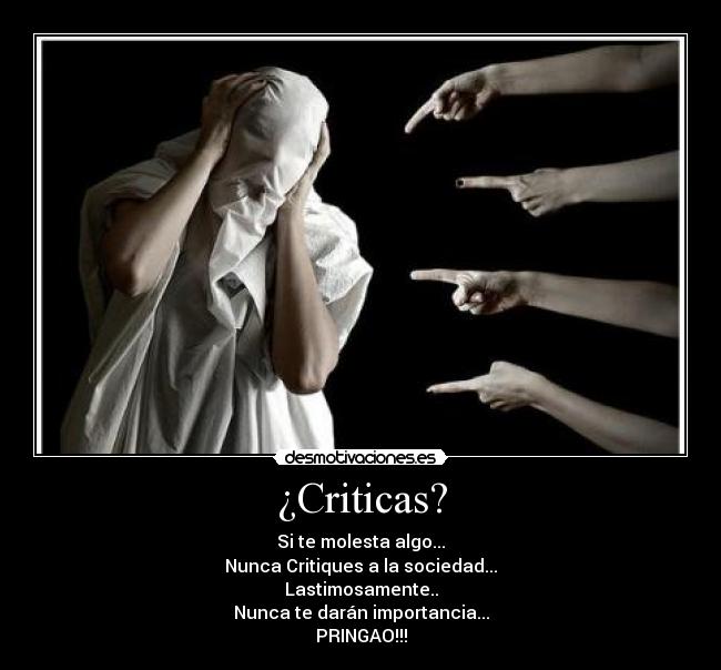 ¿Criticas? - Si te molesta algo...
Nunca Critiques a la sociedad...
Lastimosamente..
Nunca te darán importancia...
PRINGAO!!!
