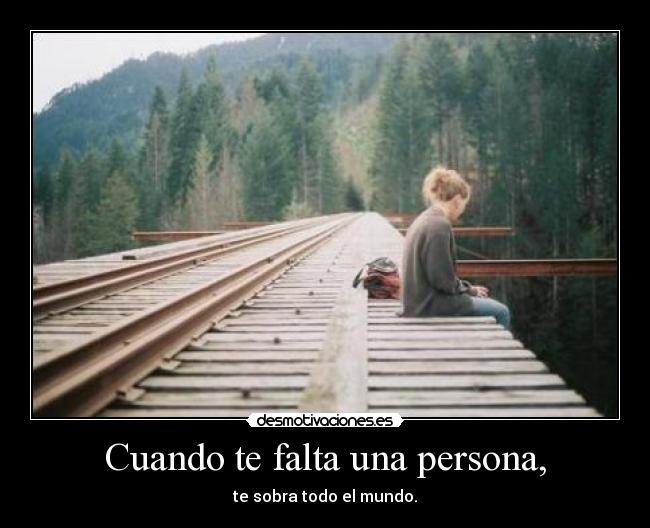 Cuando te falta una persona, -