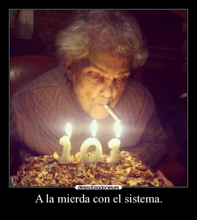 A la mierda con el sistema. - 