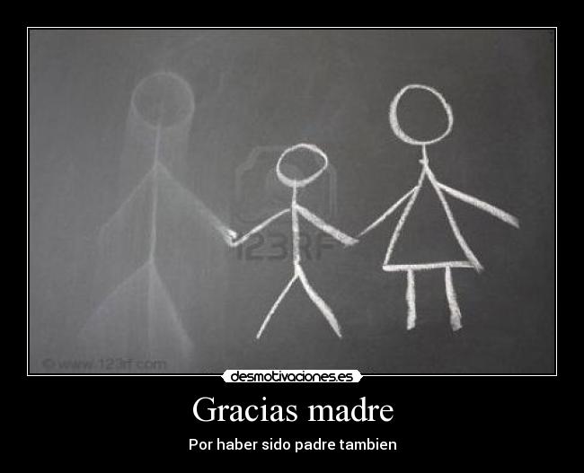 Gracias madre - Por haber sido padre tambien