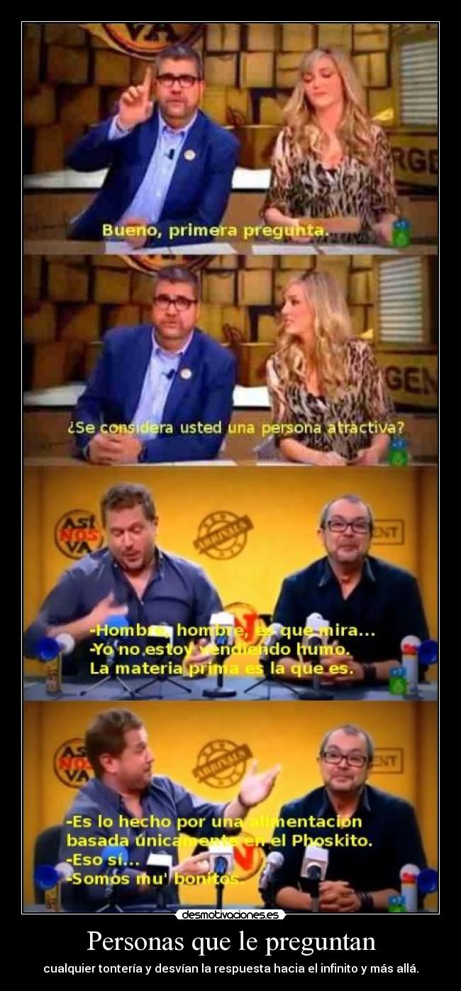 Personas que le preguntan - cualquier tontería y desvían la respuesta hacia el infinito y más allá.