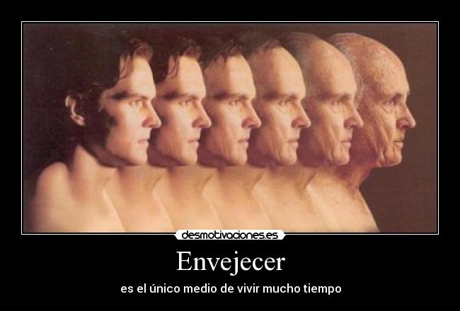 Envejecer - es el único medio de vivir mucho tiempo