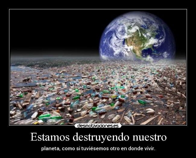 Estamos destruyendo nuestro - 