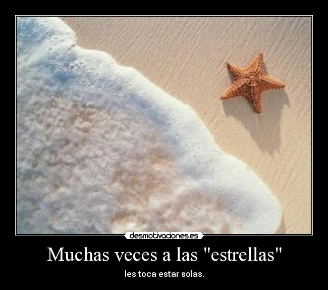 Muchas veces a las estrellas - les toca estar solas.