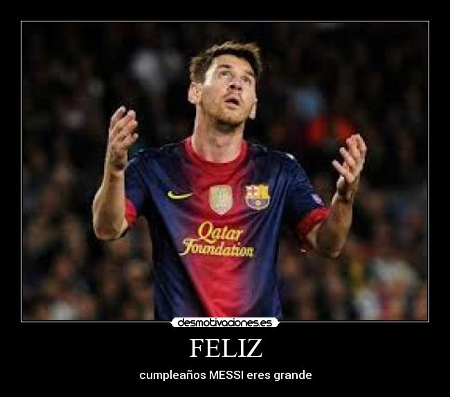FELIZ - cumpleaños MESSI eres grande