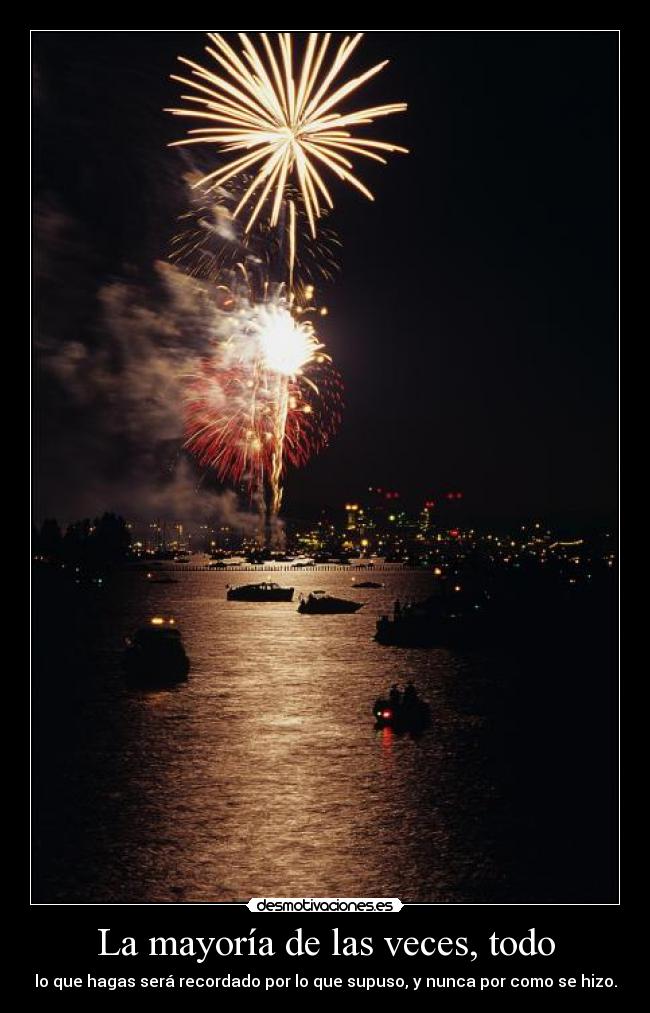 carteles mayoria veces todo hacer sera recordado recordar suponer nunca hacer fuegos artificiales barco mar desmotivaciones