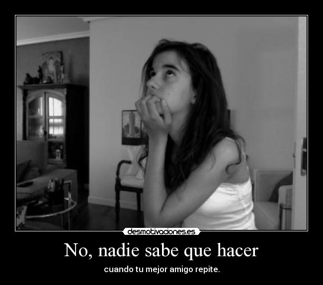 No, nadie sabe que hacer -