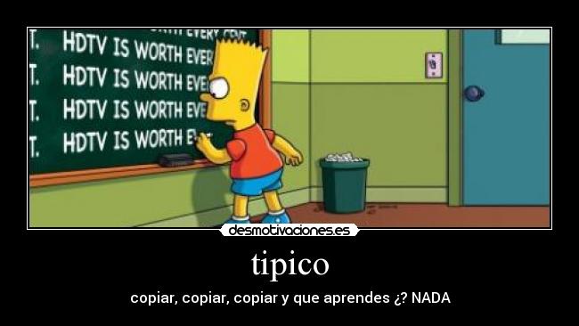 tipico - copiar, copiar, copiar y que aprendes ¿? NADA