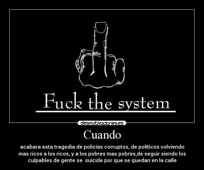 Cuando - acabara esta tragedia de policías corruptos, de políticos volviendo
mas ricos a los ricos, y a los pobres mas pobres,de seguir siendo los
culpables de gente se suicide por que se quedan en la calle