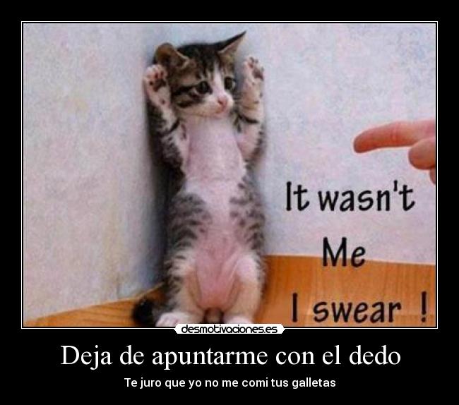 Deja de apuntarme con el dedo -