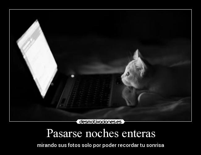 Pasarse noches enteras -