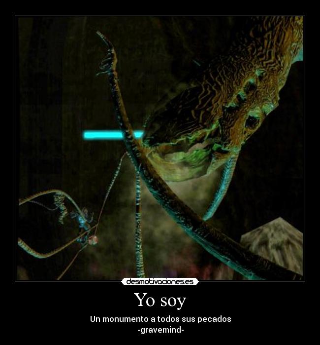 Yo soy - Un monumento a todos sus pecados
-gravemind-
