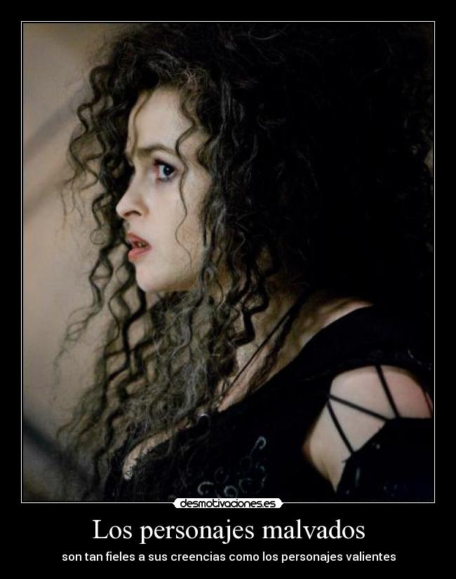 Los personajes malvados - son tan fieles a sus creencias como los personajes valientes