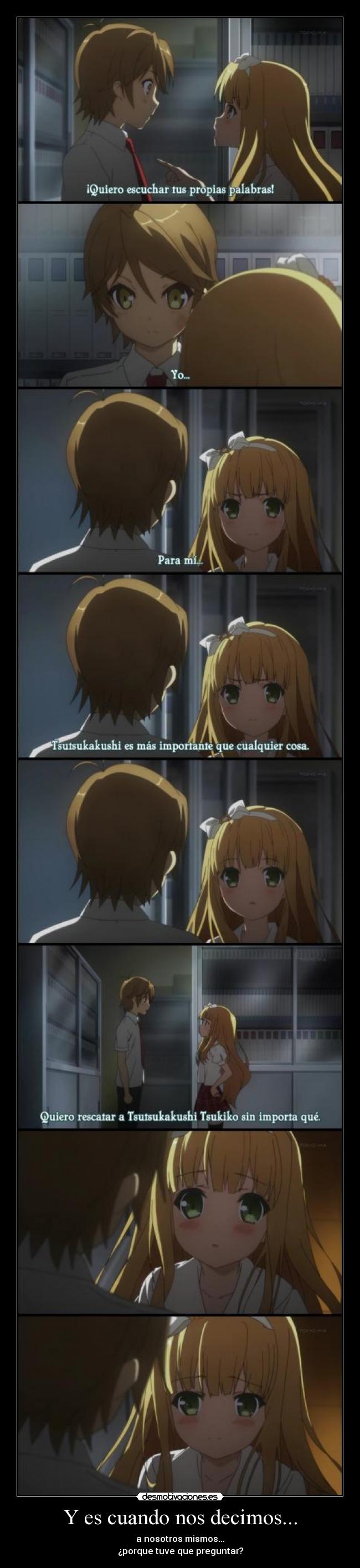 Y es cuando nos decimos... - a nosotros mismos...
¿porque tuve que preguntar?