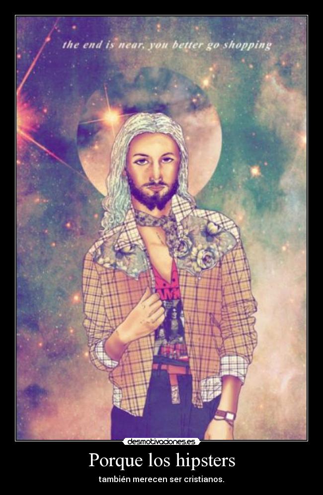 carteles yisus hipster porque las tunicas eran muy mainstream desmotivaciones