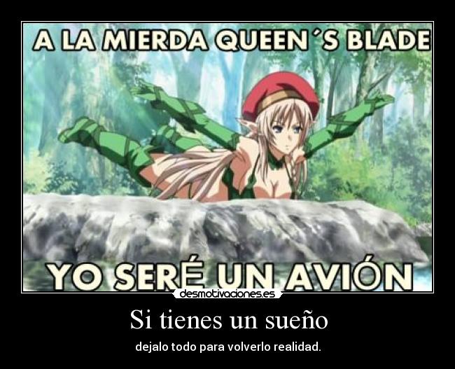 Si tienes un sueño - dejalo todo para volverlo realidad.