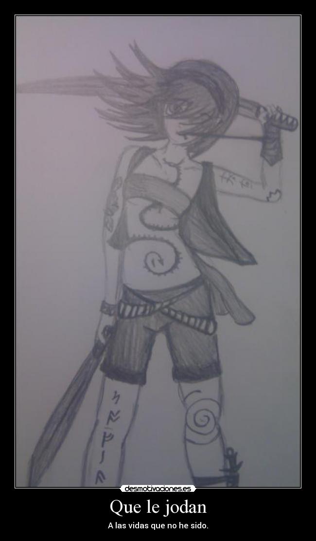 Que le jodan - A las vidas que no he sido.