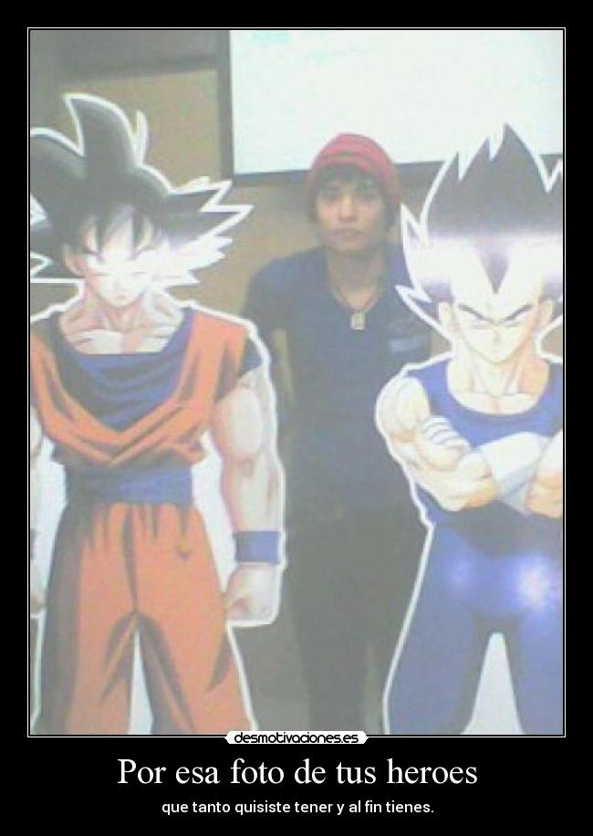 Por esa foto de tus heroes -