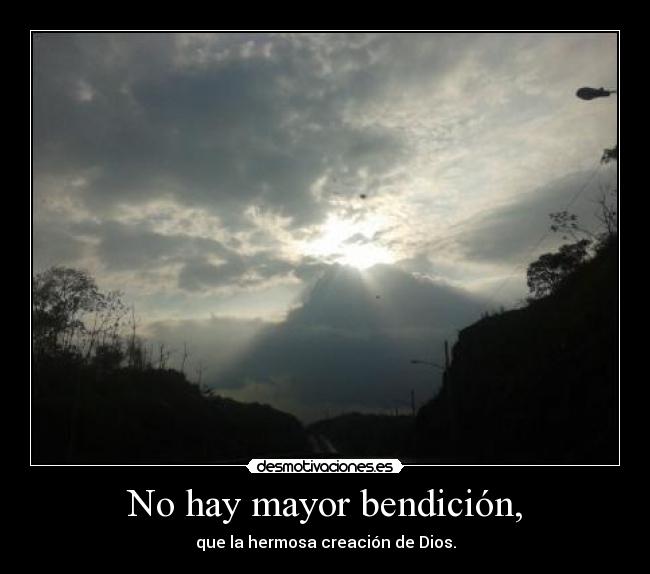 No hay mayor bendición, -