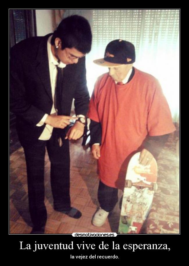 La juventud vive de la esperanza, - la vejez del recuerdo.