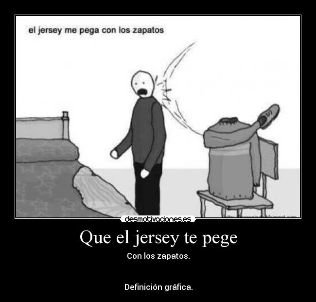 Que el jersey te pege - Con los zapatos.
Definición gráfica.