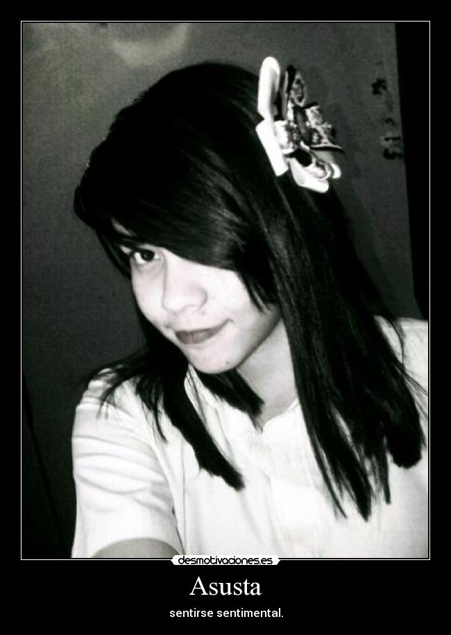 Asusta - sentirse sentimental.