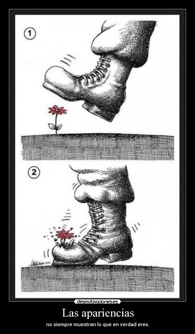 Las apariencias - no siempre muestran lo que en verdad eres.