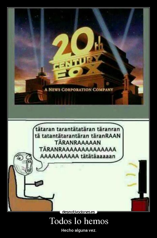 Todos lo hemos - Hecho alguna vez.