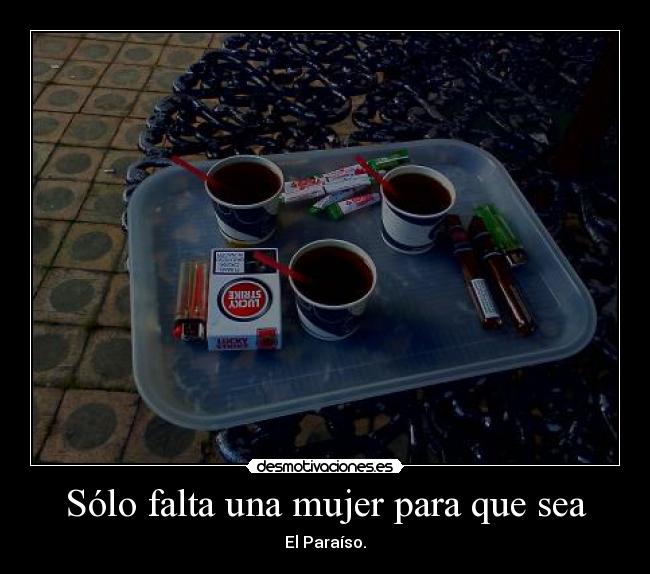 Sólo falta una mujer para que sea - El Paraíso.