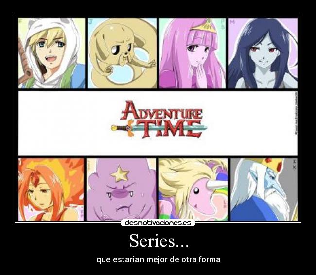Series... - que estarian mejor de otra forma
